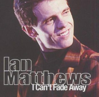 IAN MATTHEWS: I CAN T FADE AWAY [IMPORT] Online