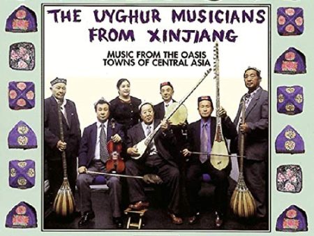 UYGHUR MUSICIANS FROM XINJIANG - MUSIC FROM THE OASIS TOWNS OF CENTRAL ASIA (CD) For Discount